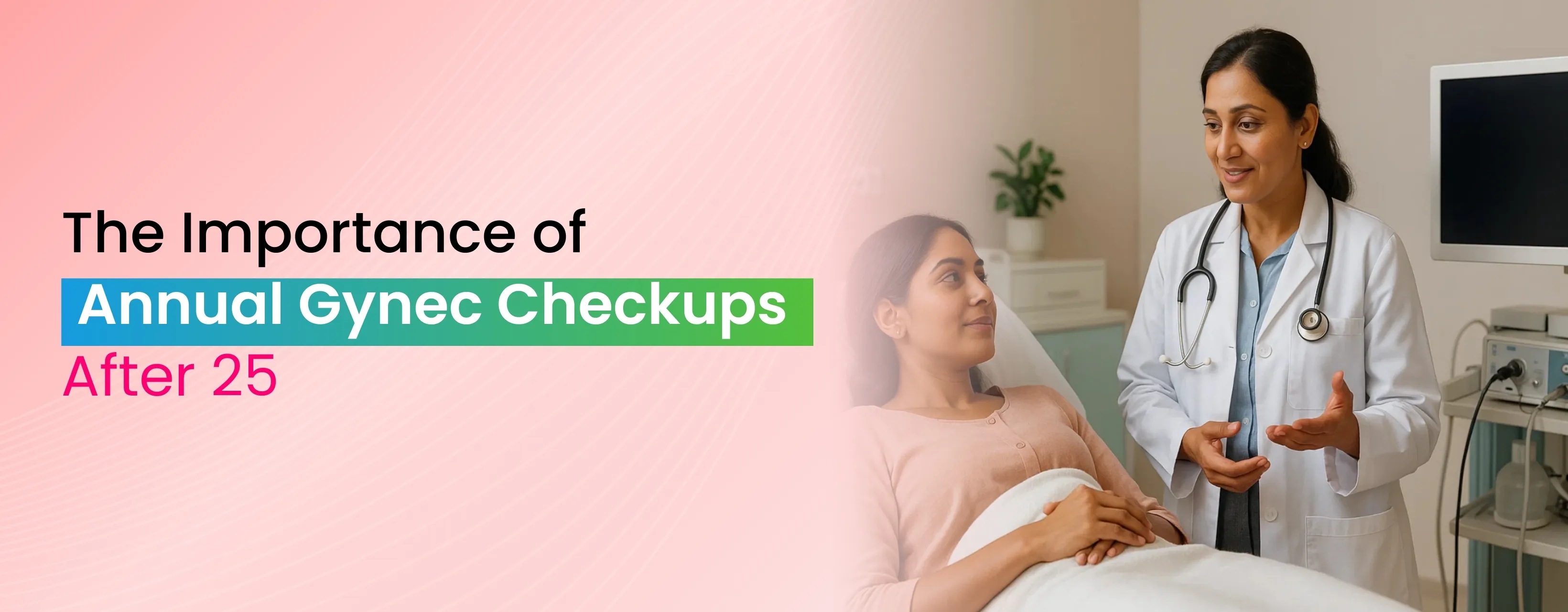 The Importance of Annual Gynec Checkups After 25