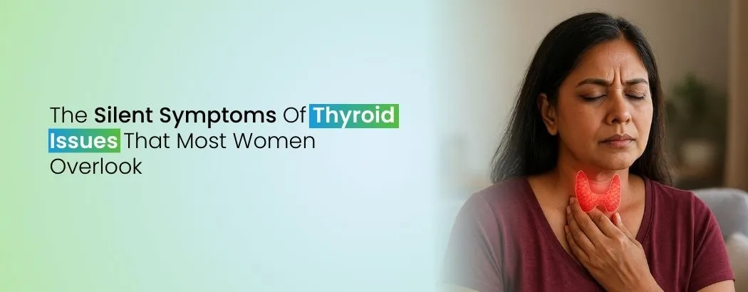 The Silent Symptoms of Thyroid Issues That Most Women Overlook