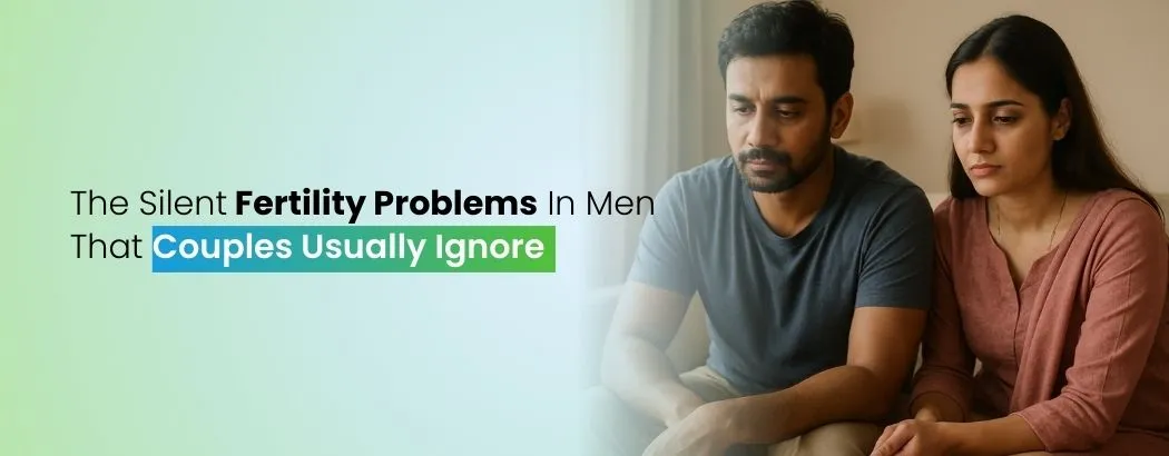 The Silent Fertility Problems In Men That Couples Usually Ignore