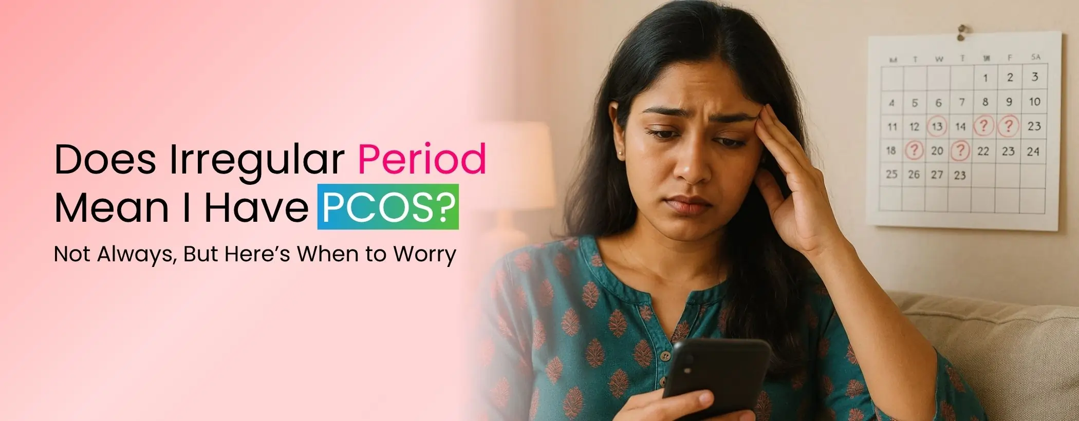Does Irregular Period Mean I Have PCOS? Not Always, But Here’s When to Worry