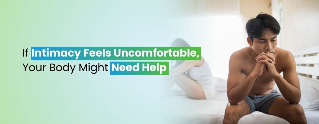 If Intimacy Feels Uncomfortable, Your Body Might Need Help