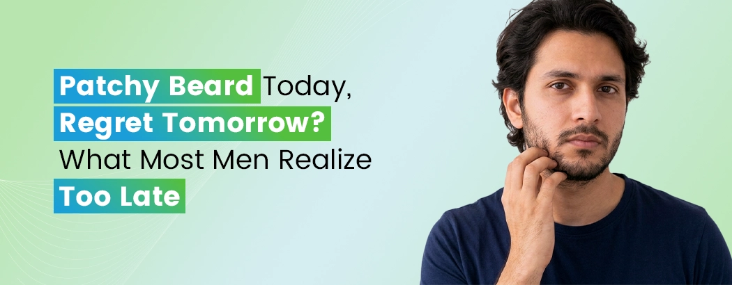 Patchy Beard Today, Regret Tomorrow? What Most Men Realize Too Late
