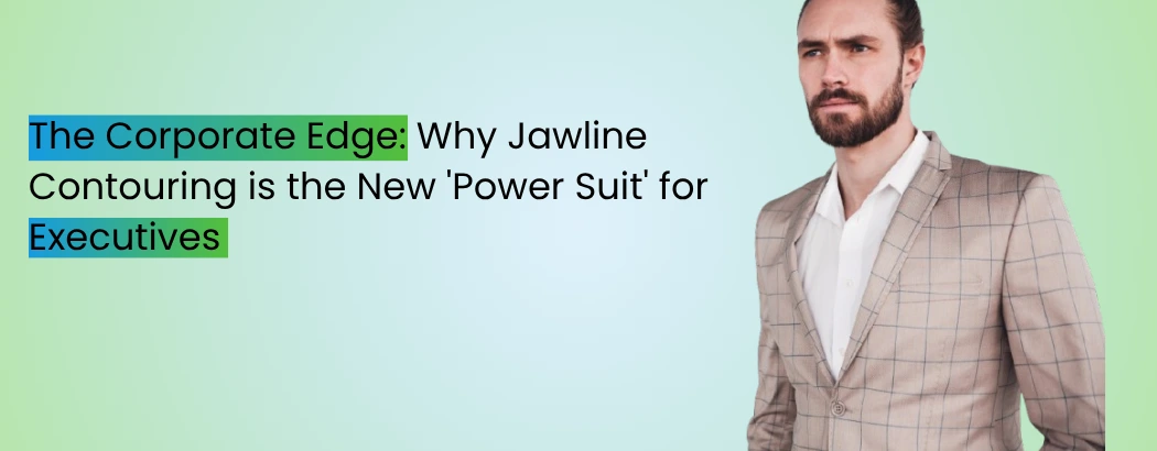 The Corporate Edge: Why Jawline Contouring is the New 'Power Suit' for Executives