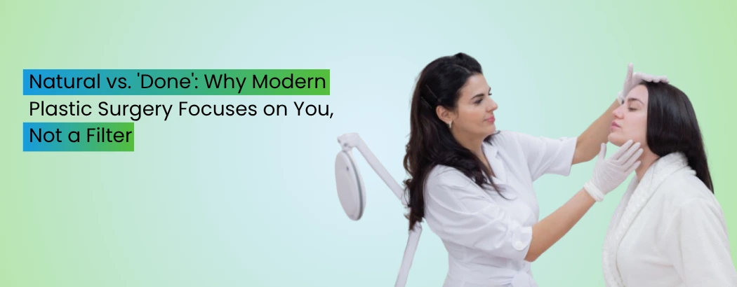 Natural vs. 'Done': Why Modern Plastic Surgery Focuses on You, Not a Filter