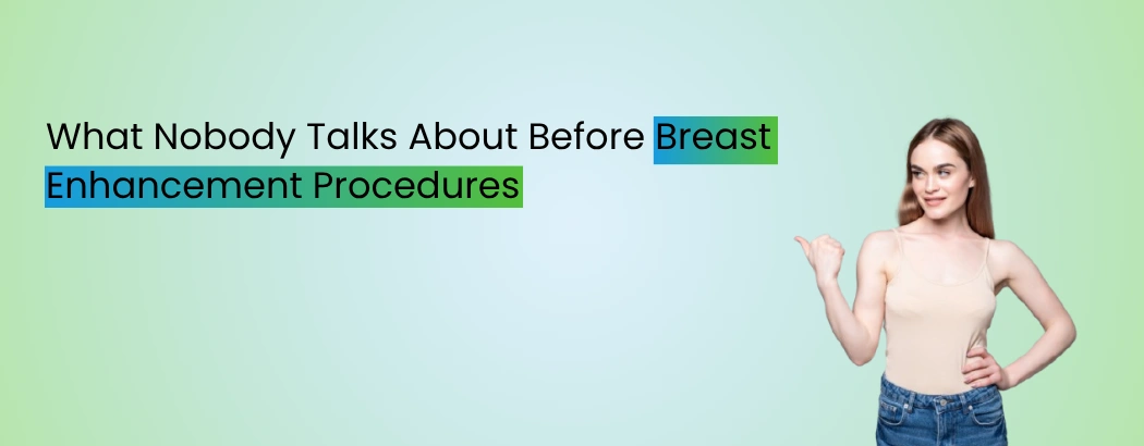 What Nobody Talks About Before Breast Enhancement Procedures