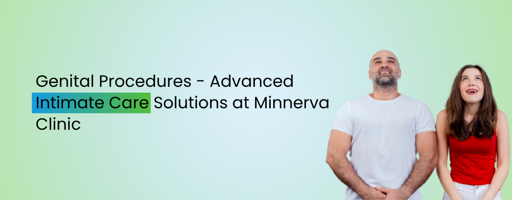 Genital Procedures - Advanced Intimate Care Solutions at Minnerva Clinic